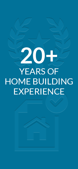 20+ Years of Home Building Experience